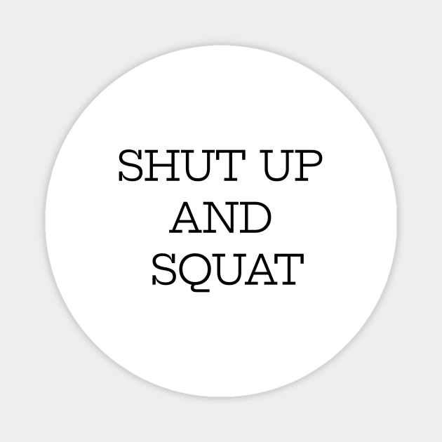 Shut Up And Squat Magnet by Jitesh Kundra